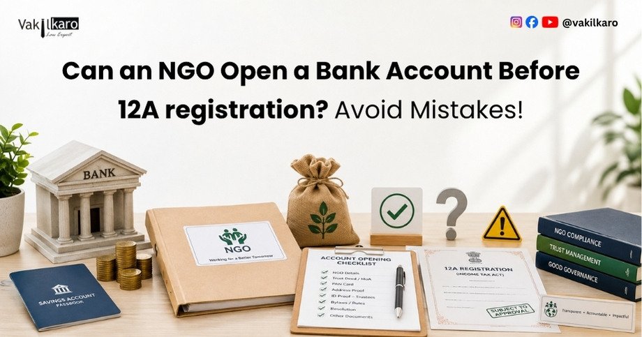 Can an NGO Open a Bank Account Before 12A registration Avoid Mistakes-vakilkaro