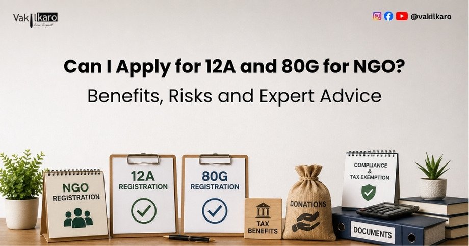 Can I Apply for 12A and 80G for NGO_ Benefits, Risks and Expert Advice-vakilkaro