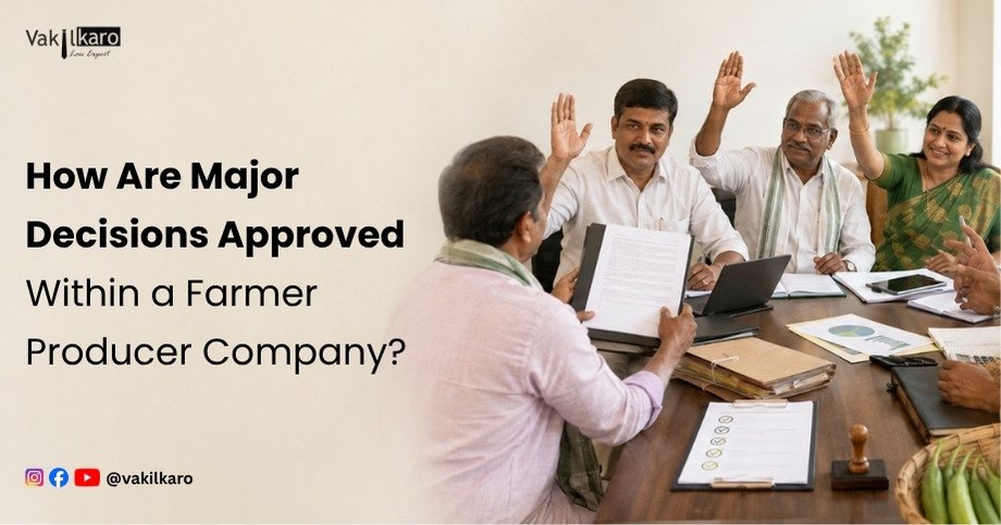How Are Major Decisions Approved Within a Farmer Producer Company-vakilkaro