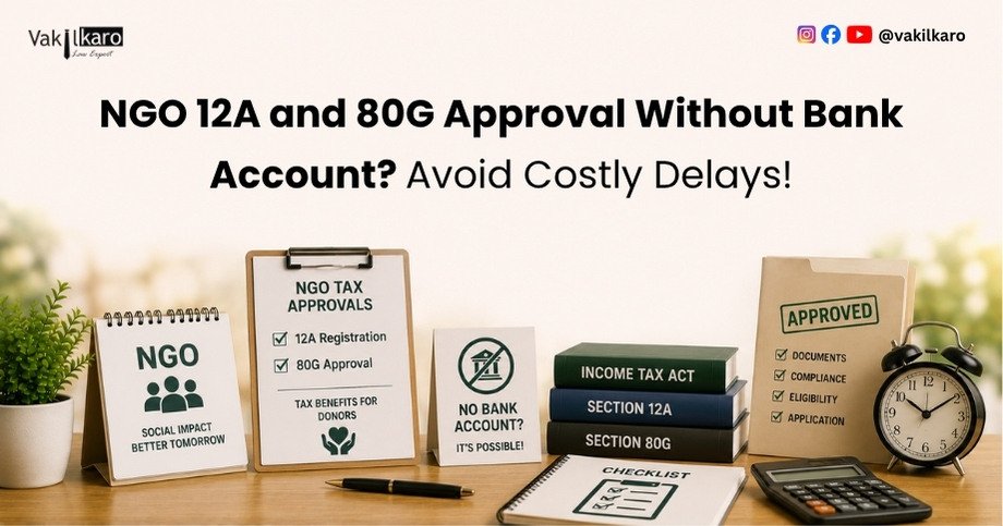 NGO 12A and 80G Approval Without Bank Account_ Avoid Costly Delays-vakilkaro