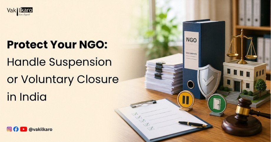 Protect Your NGO: Handle Suspension or Voluntary Closure in India-vakilkaro