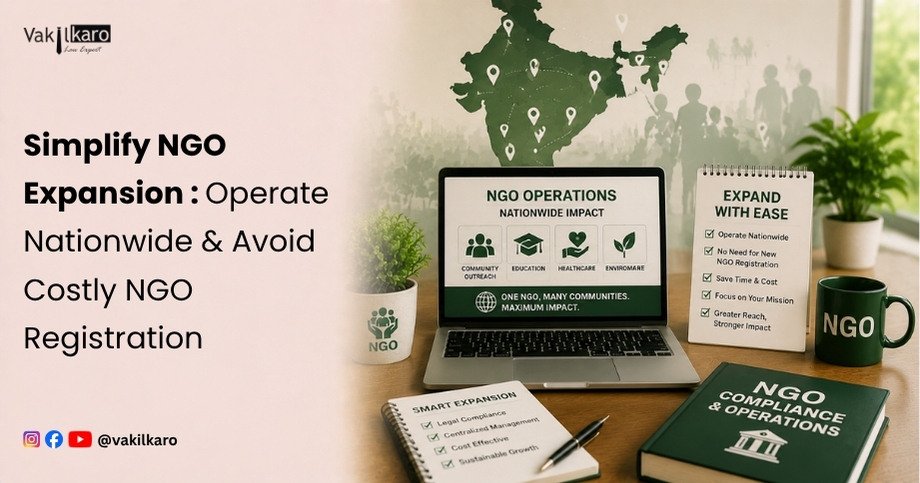Simplify NGO Expansion: Operate Nationwide & Avoid Costly NGO Registration-vakilkaro