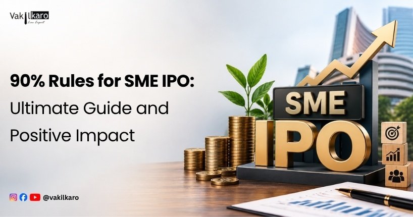 90% Rules for SME IPO_ Ultimate Guide and Positive Impact-vakilkaro