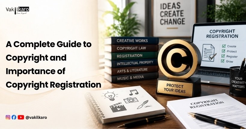 A Complete Guide to Copyright and Importance of Copyright Registration-vakilkaro