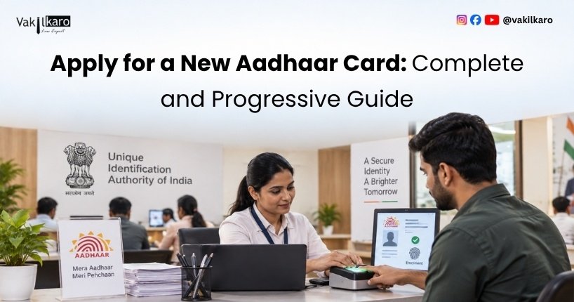 Apply for a New Aadhaar Card Complete and Progressive Guide-vakilkaro