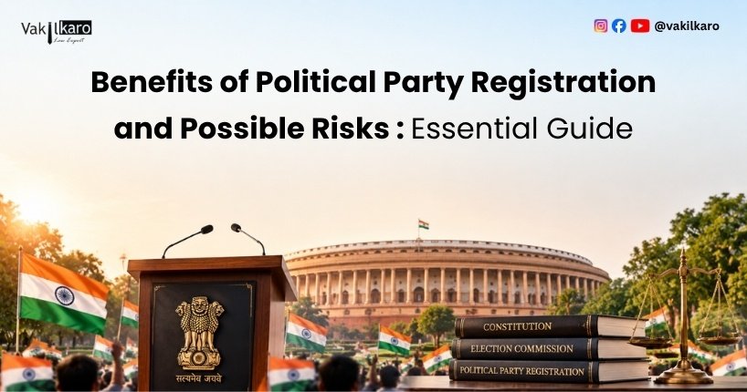 Benefits of Political Party Registration and Possible Risks _ Essential Guide-vakilkaro