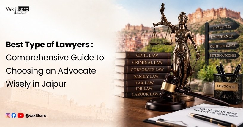 Best Type of Lawyers _ Comprehensive Guide to Choosing an Advocate Wisely in Jaipur-vakilkaro
