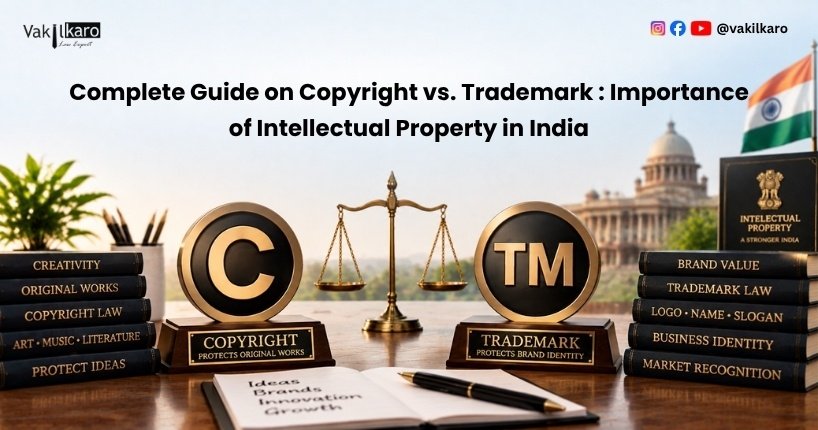 Complete Guide on Copyright vs. Trademark _ Importance of Intellectual Property in India-vakilkaro