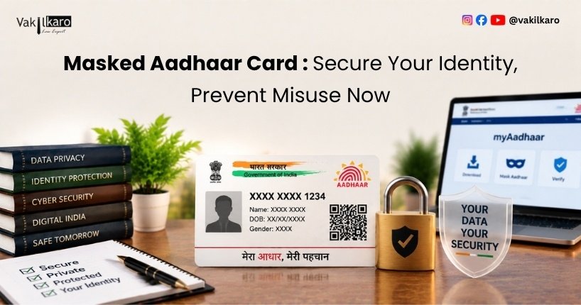 Masked Aadhaar Card _ Secure Your Identity, Prevent Misuse Now-vakilkaro
