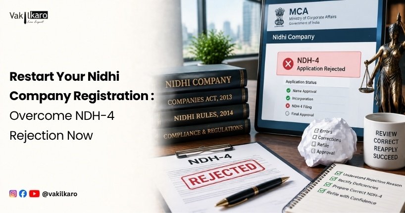Restart Your Nidhi Company Registration _ Overcome NDH-4 Rejection Now-vakilkaro